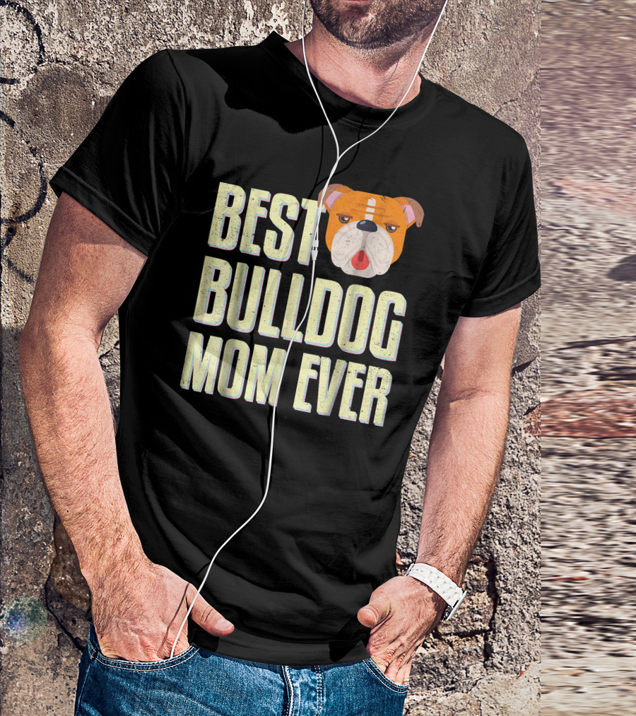 Best Bulldog Mom Ever Bulldog T-Shirt