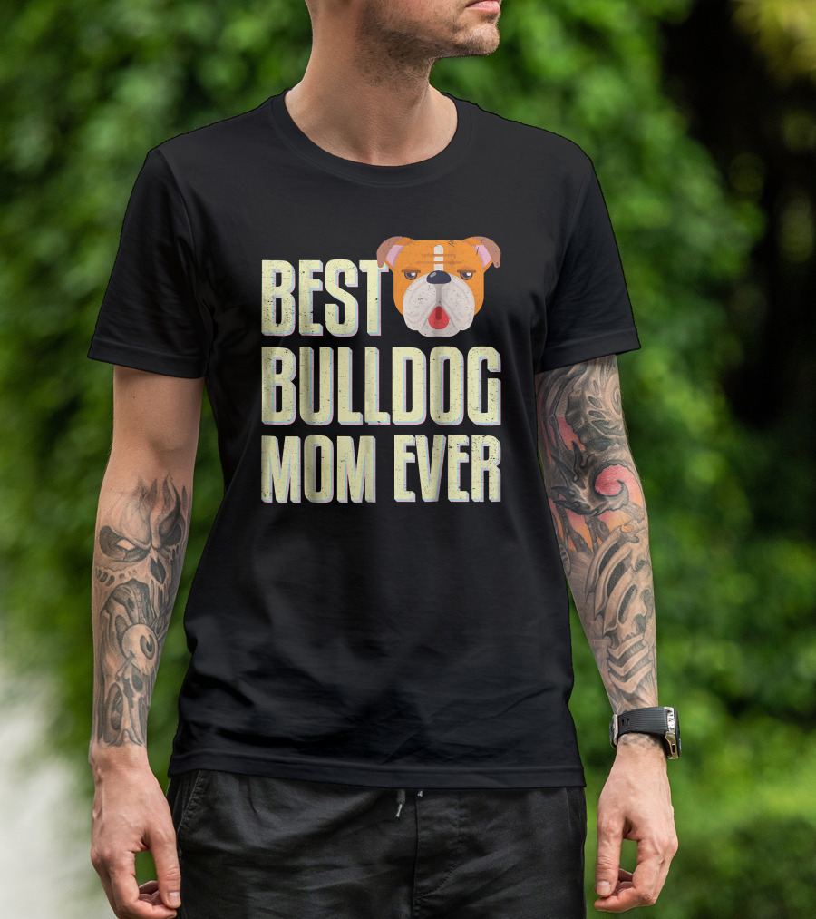 Best Bulldog Mom Ever Bulldog T-Shirt