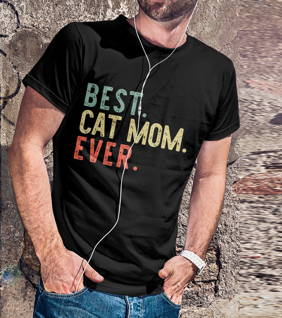 Best Cat Mom Ever Best Cat Mom Ever Funny Mommy T-Shirt
