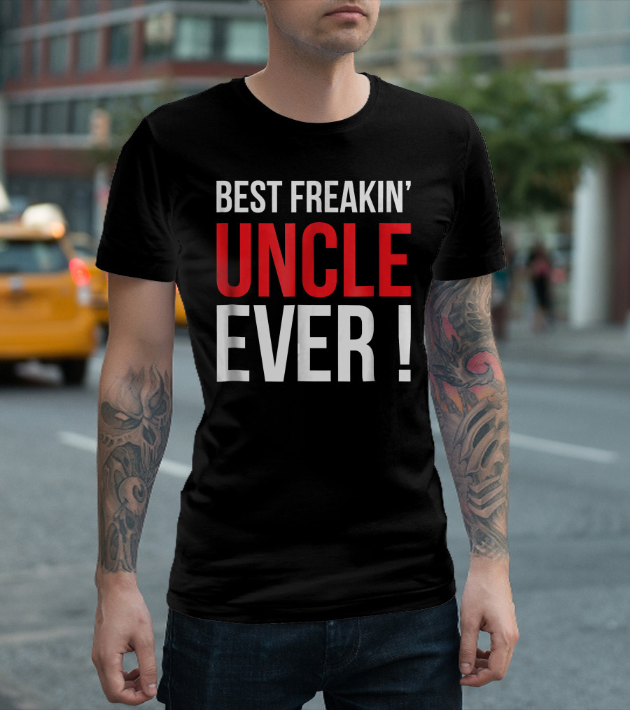 BEST FREAKIN' UNCLE EVER T-Shirt