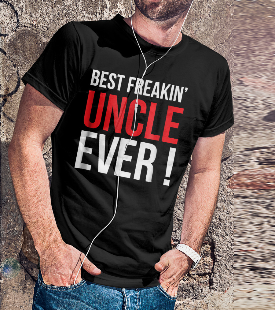 BEST FREAKIN' UNCLE EVER T-Shirt