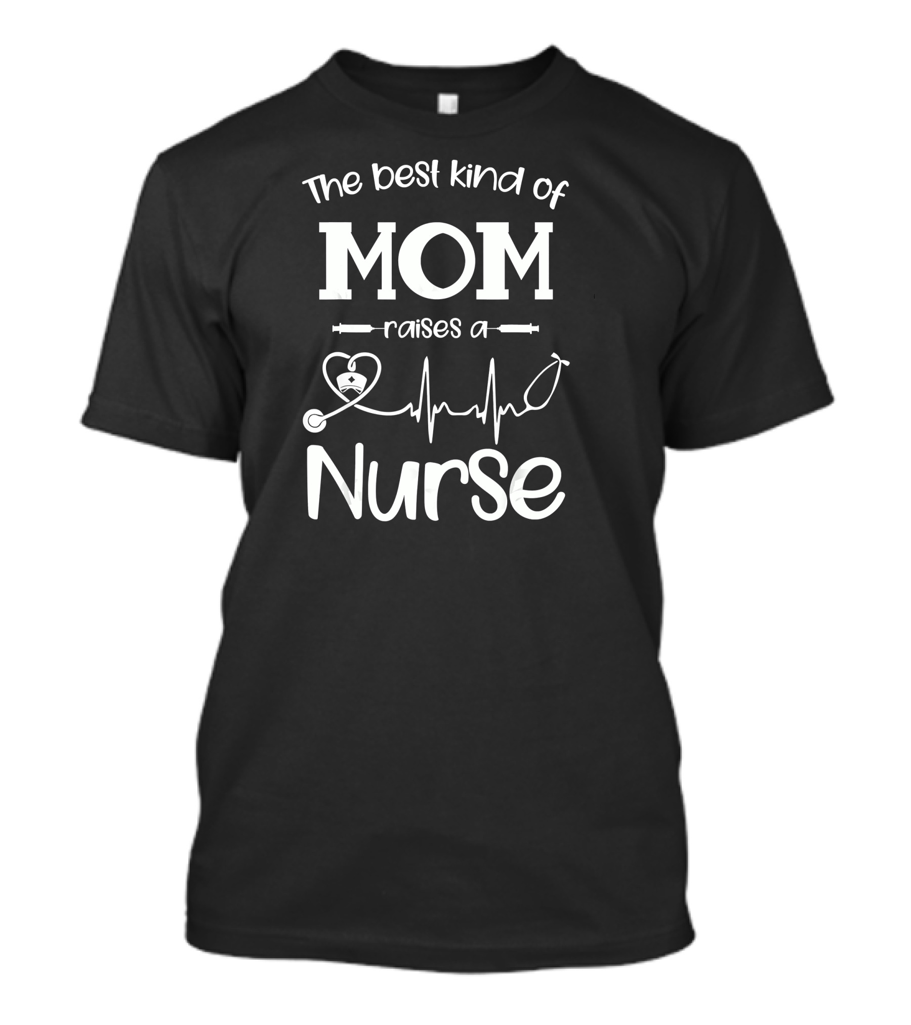 The Best Kind Of Mom Raises A Nurse With Heartbeat And Stethoscope T-Shirt