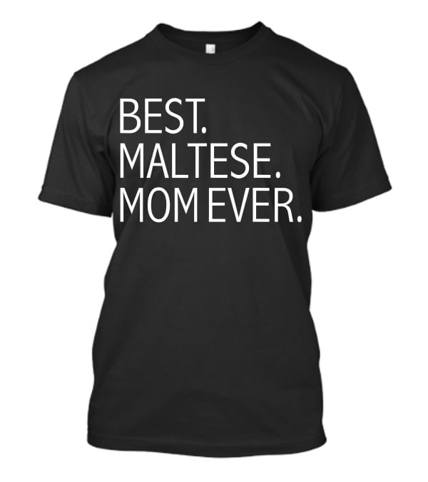 Best Maltese Mom Ever Funny Dog T-Shirt
