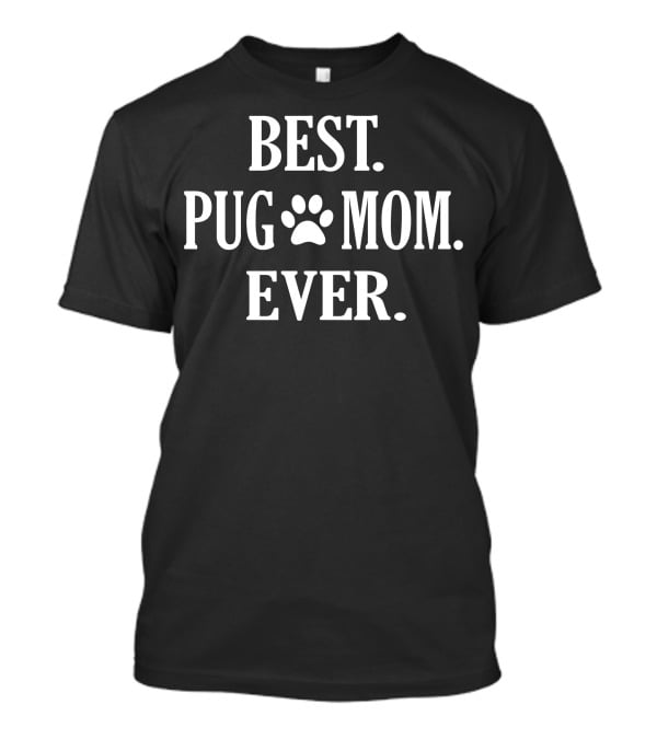 Best Pug Mom Ever Funny Pet Owner Pug Paw Prints T-Shirt