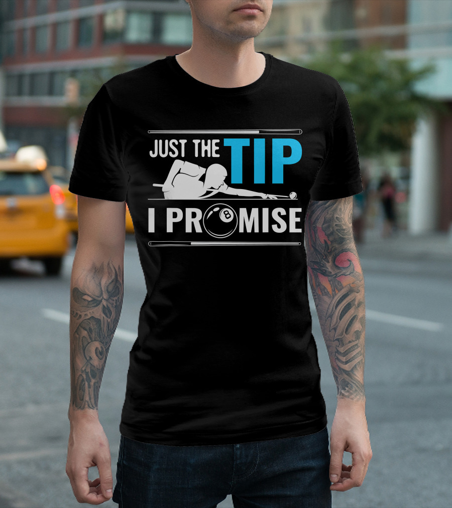 Just the Tip I Promise Cue Billiards Pool Balls Game T-Shirt