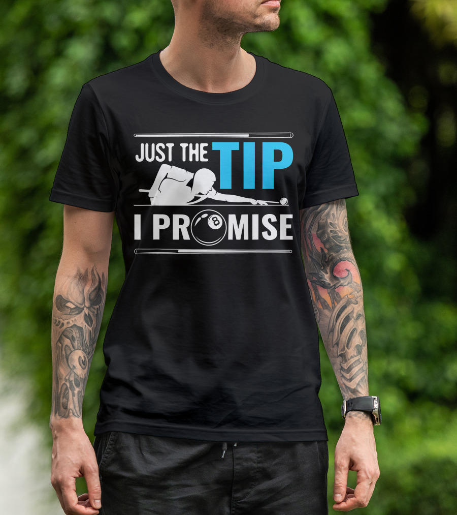 Just The Tip I Promise Cue Billiards Pool Balls Game T-Shirt