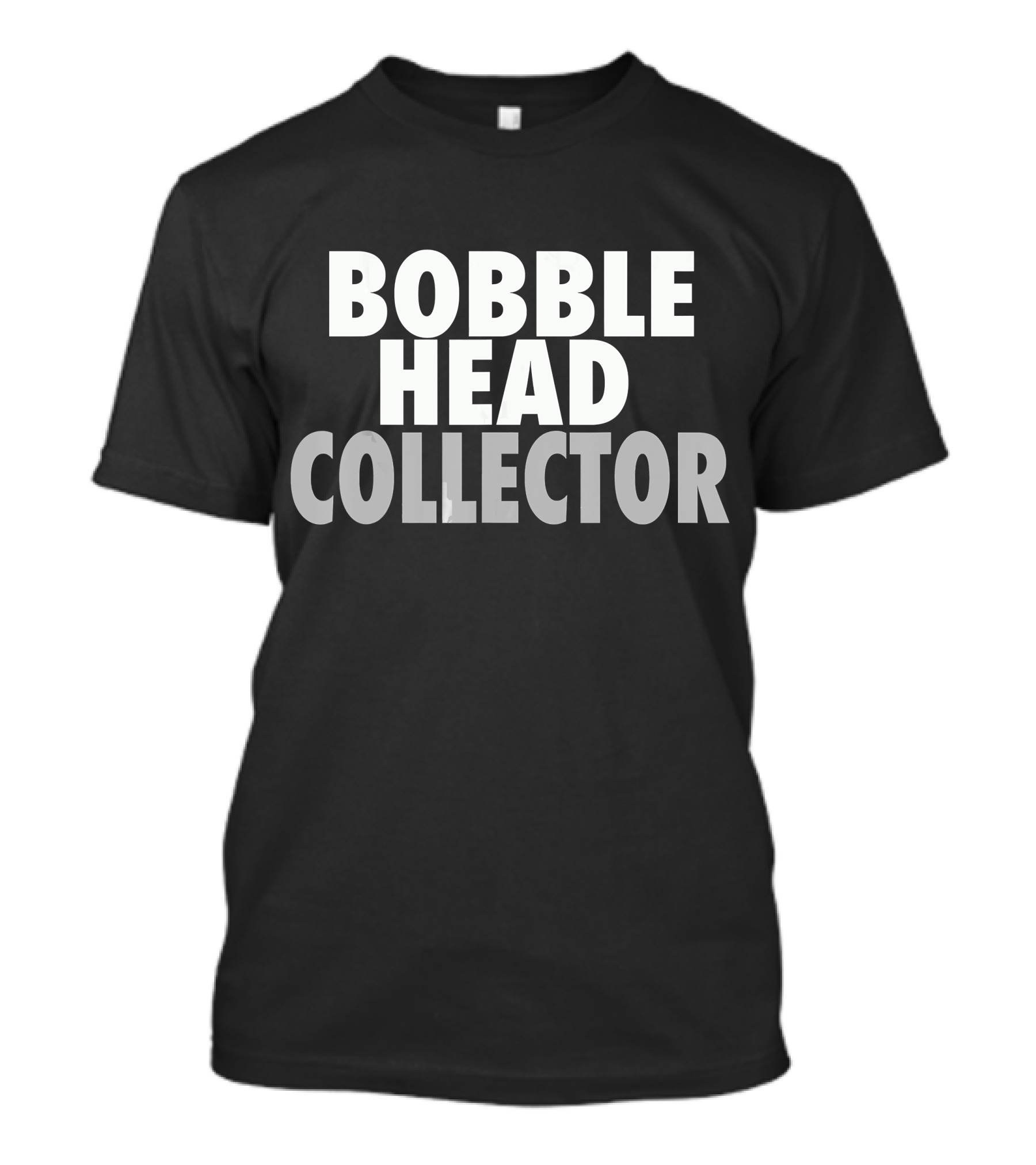 BOBBLE HEAD COLLECTOR T-Shirt