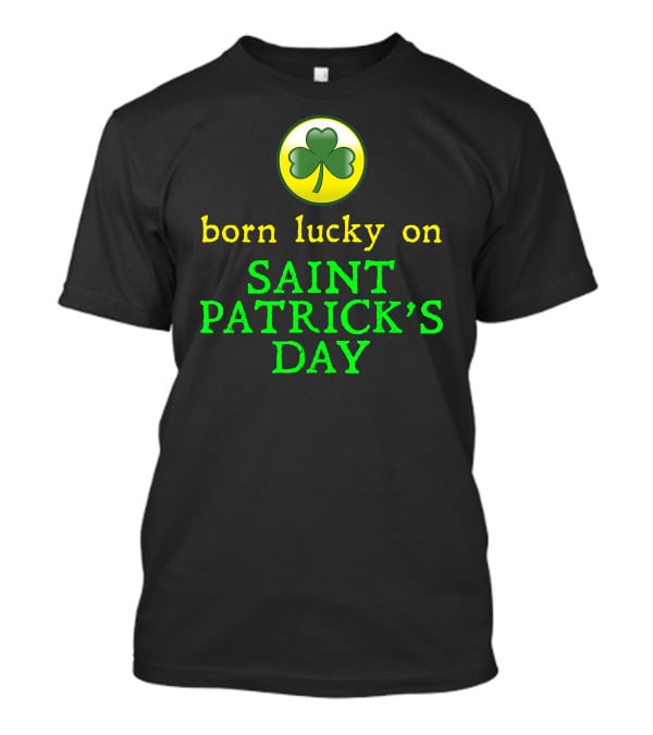 Born Lucky On Saint Patrick's Day Shamrock T-Shirt