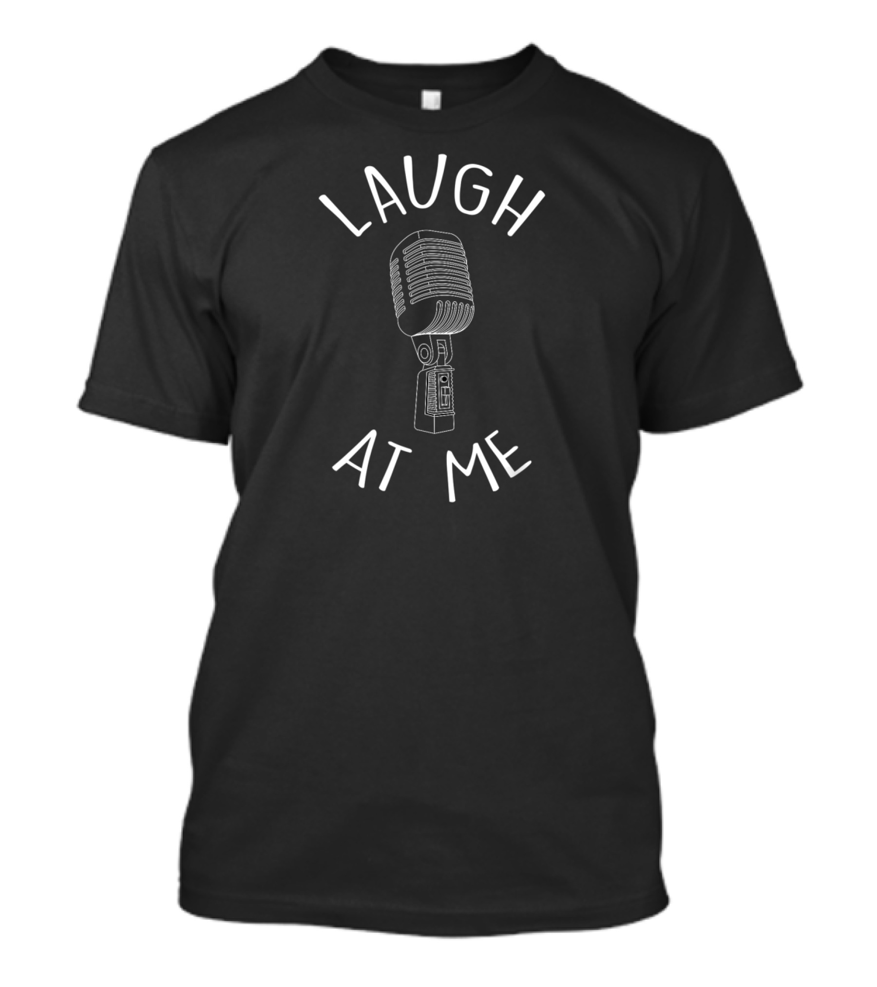 Laugh At Me Microphone Stand Up Comedian T-Shirt