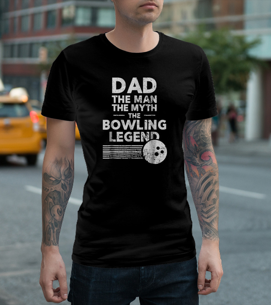 Dad The Man The Myth The Bowling Legend T-Shirt
