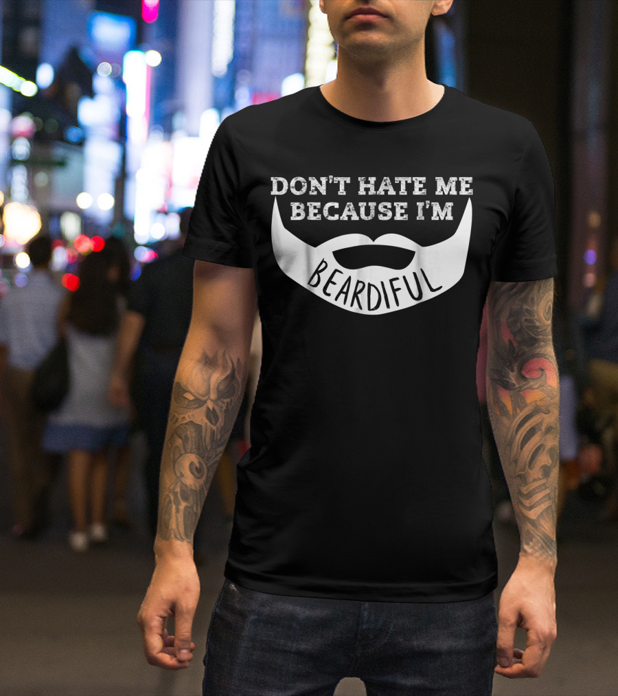 Don't Hate Me Because I'm Beardiful Mens Funny T-Shirt