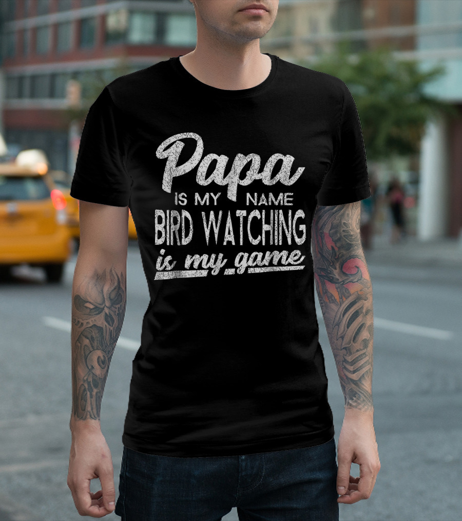 Papa Is My Name Bird Watching Is My Game T-Shirt