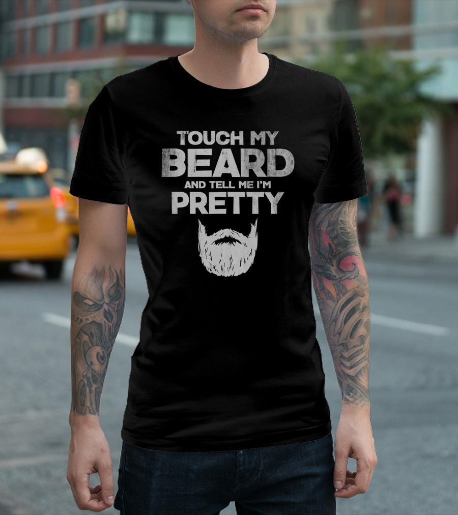 Mens Touch My Beard And Tell Me I'm Pretty Beard T-Shirt