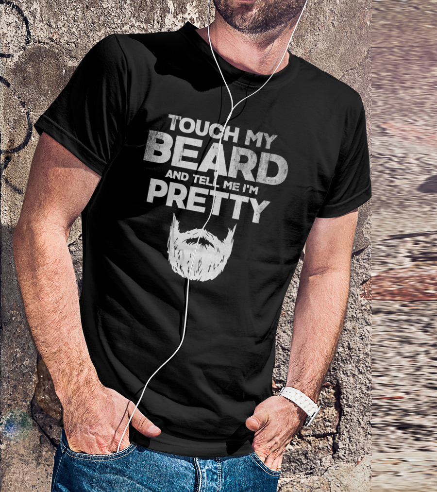 Mens Touch My Beard And Tell Me I'm Pretty Beard T-Shirt