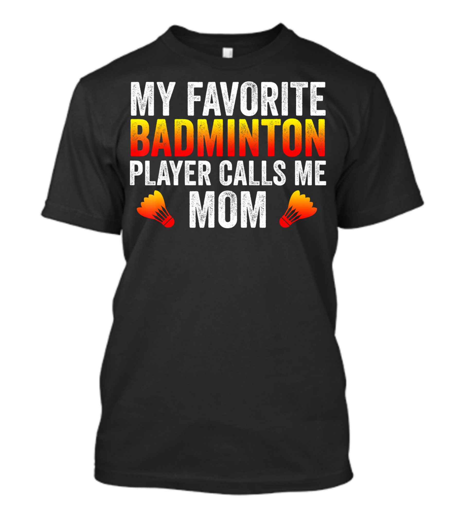 My Favorite Badminton Player Calls Me Mom T-Shirt