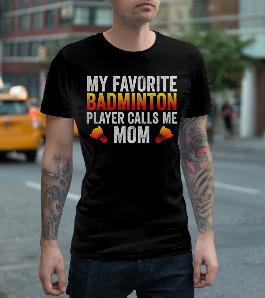 My Favorite Badminton Player Calls Me Mom T-Shirt
