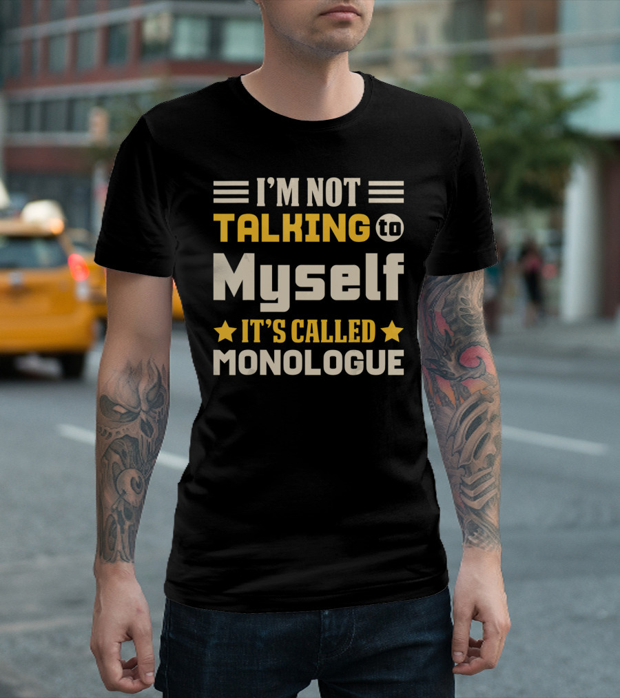 I'm Not Talking to Myself It's Called Monologue Stage Actor T-Shirt