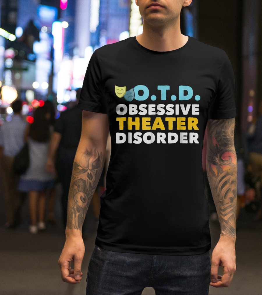 O.T.D. Obsessive Theater Disorder T-Shirt