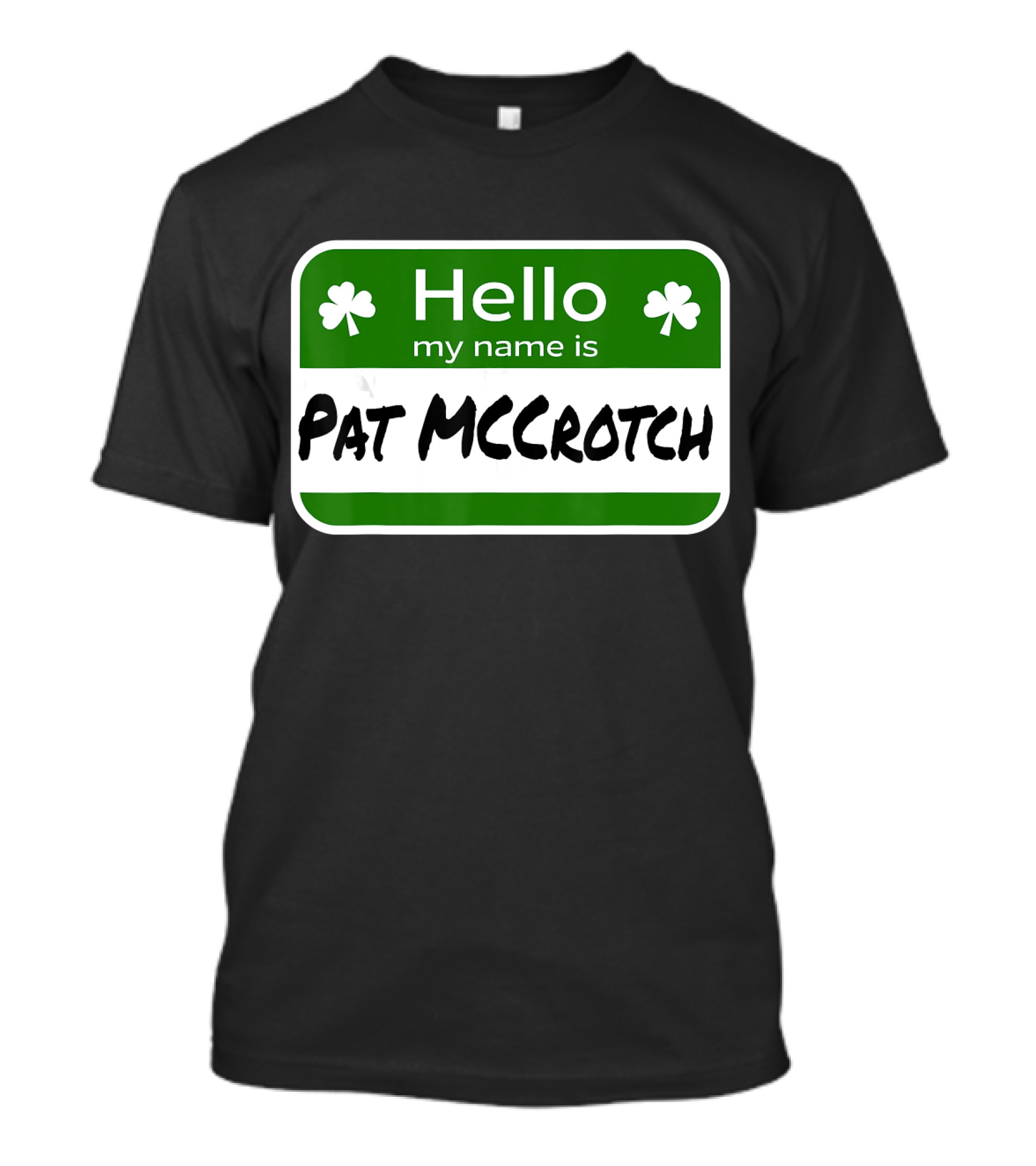 Hello My Name Is Pat McCrotch Fun Irish Name St Patricks Shamrocks T-Shirt