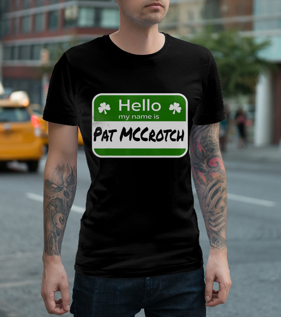 Hello My Name Is Pat McCrotch Fun Irish Name St Patricks Shamrocks T-Shirt