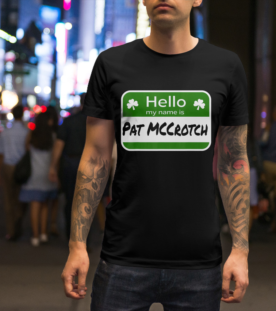 Hello My Name Is Pat McCrotch Fun Irish Name St Patricks Shamrocks T-Shirt