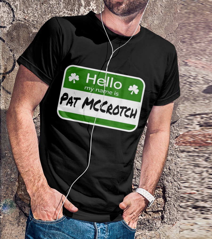 Hello My Name Is Pat McCrotch Fun Irish Name St Patricks Shamrocks T-Shirt