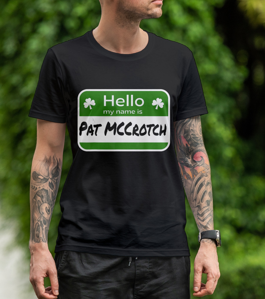 Hello My Name Is Pat McCrotch Fun Irish Name St Patricks Shamrocks T-Shirt