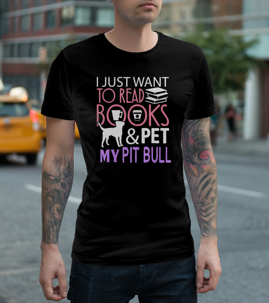 I Just Want to Read Books and Pet My Pit Bull T-Shirt