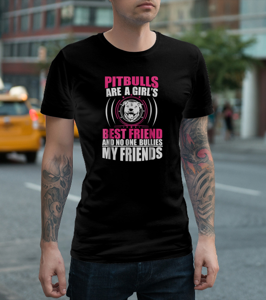 Pitbulls Are a Girl's Best Friend and No One Bullies My Friends T-Shirt