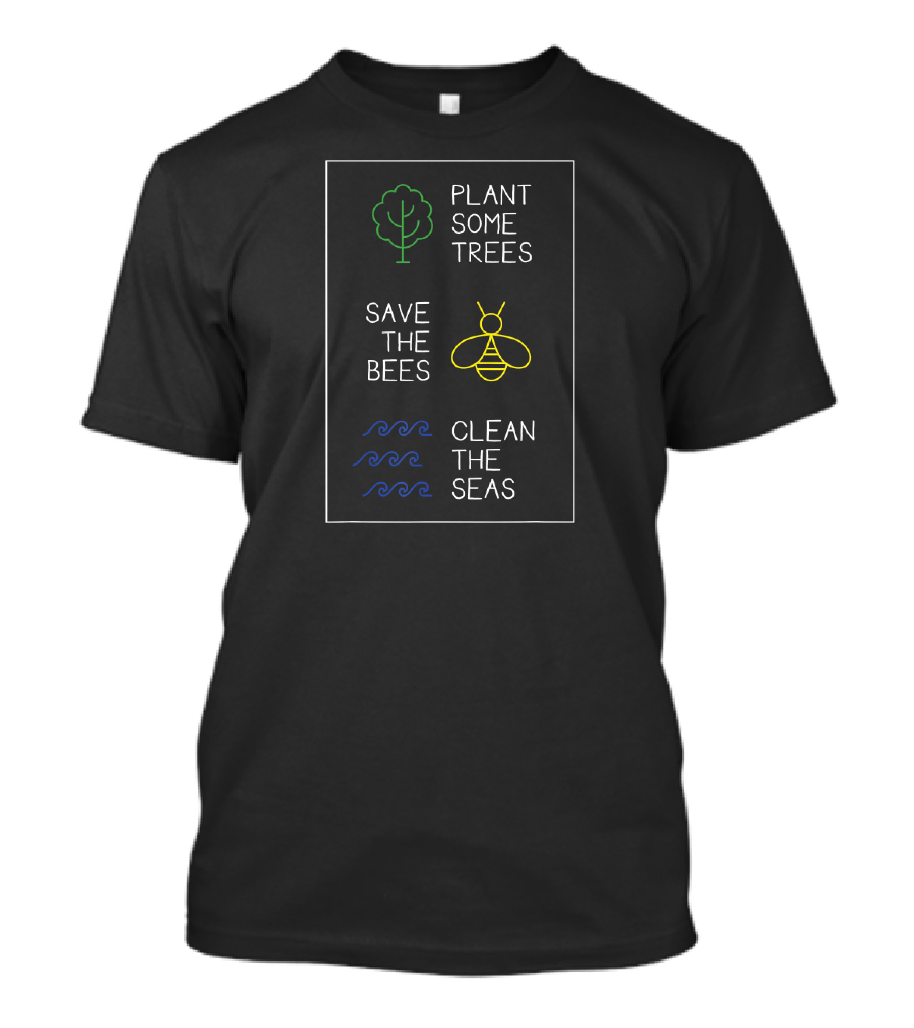 Plant Some Trees Save The Bees Clean The Seas T-Shirt
