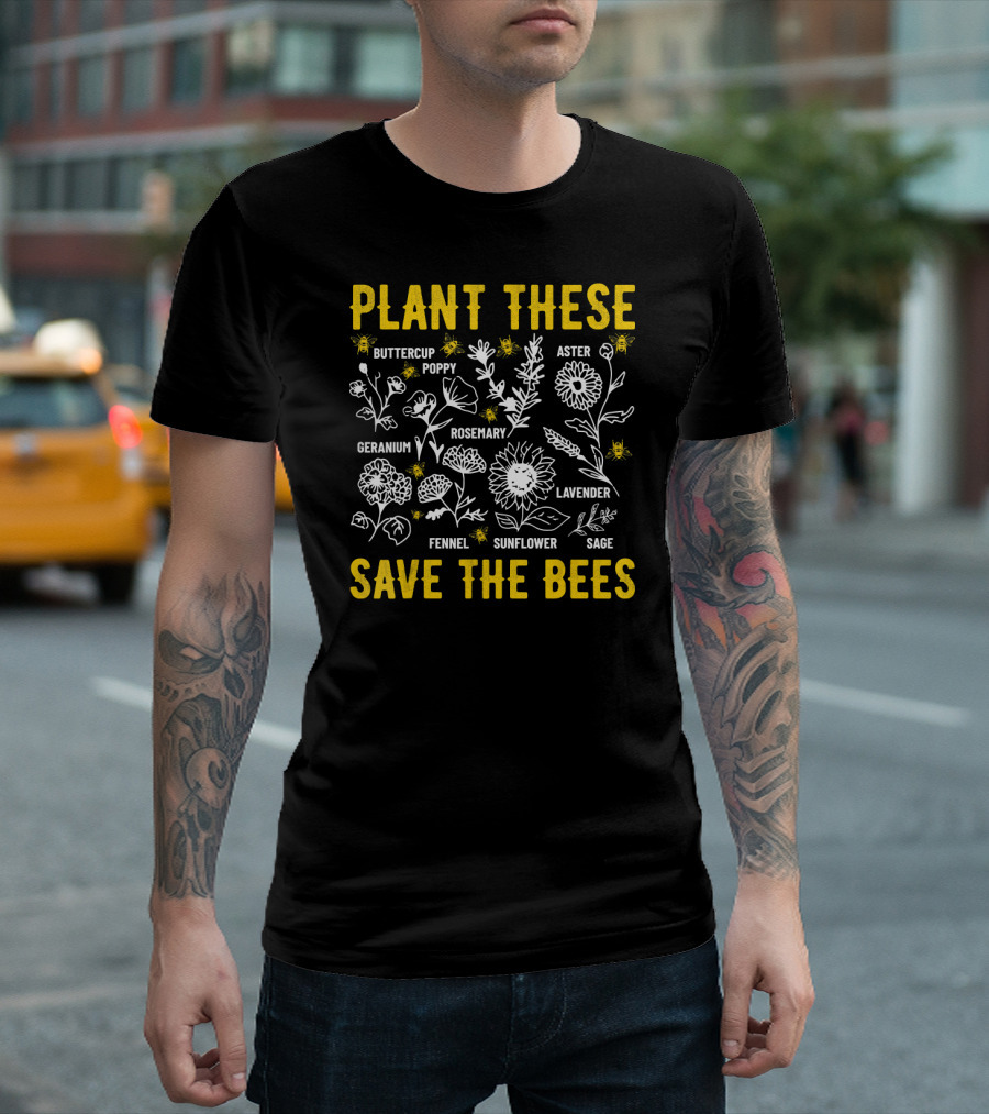 Plant These Buttercup Poppy Aster Geranium Rosemary Lavender Fennel Sunflower Sage Save The Bees Environmental T-Shirt