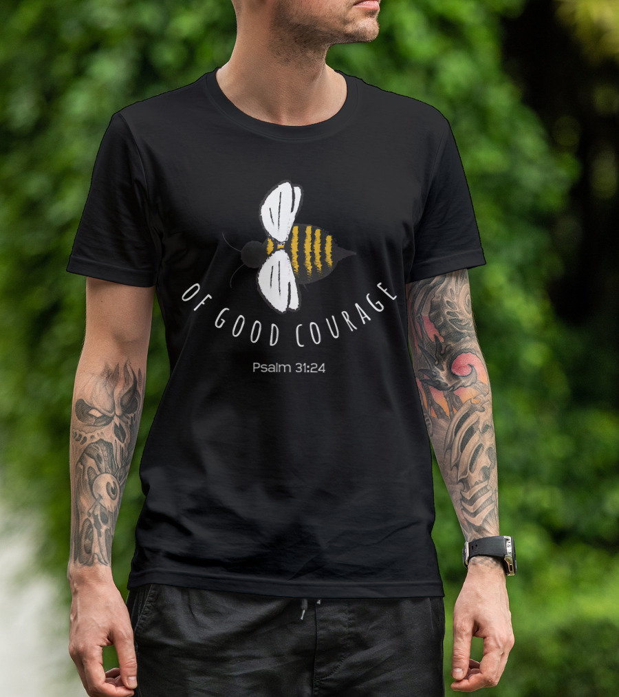 Psalm 31:24 Be Of Good Courage Bee Motif Christian T-Shirt