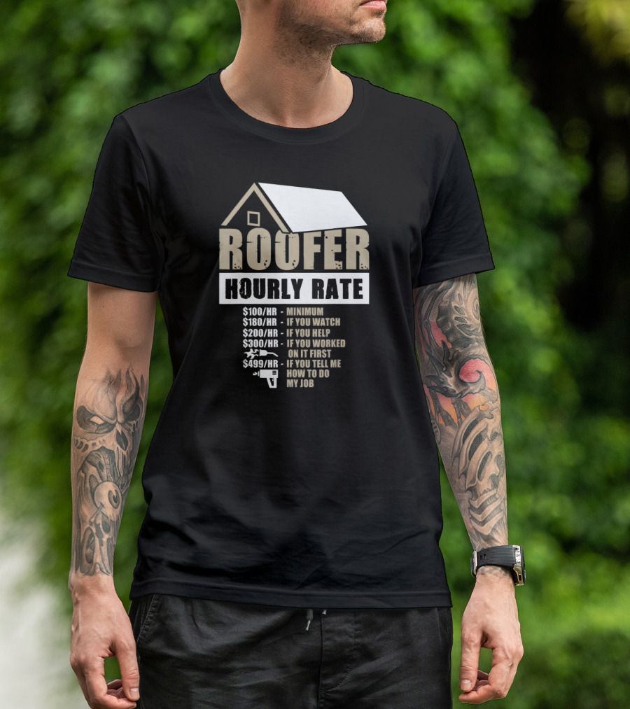 Roofer Hourly Rate Minimum Watch Help Work Tell My Job T-Shirt