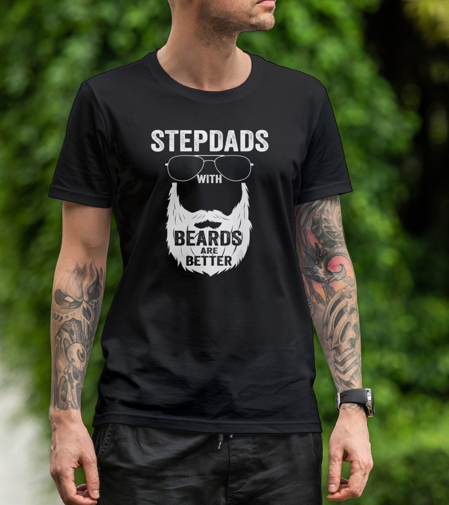 Stepdads With Beards Are Better Fathers T-Shirt