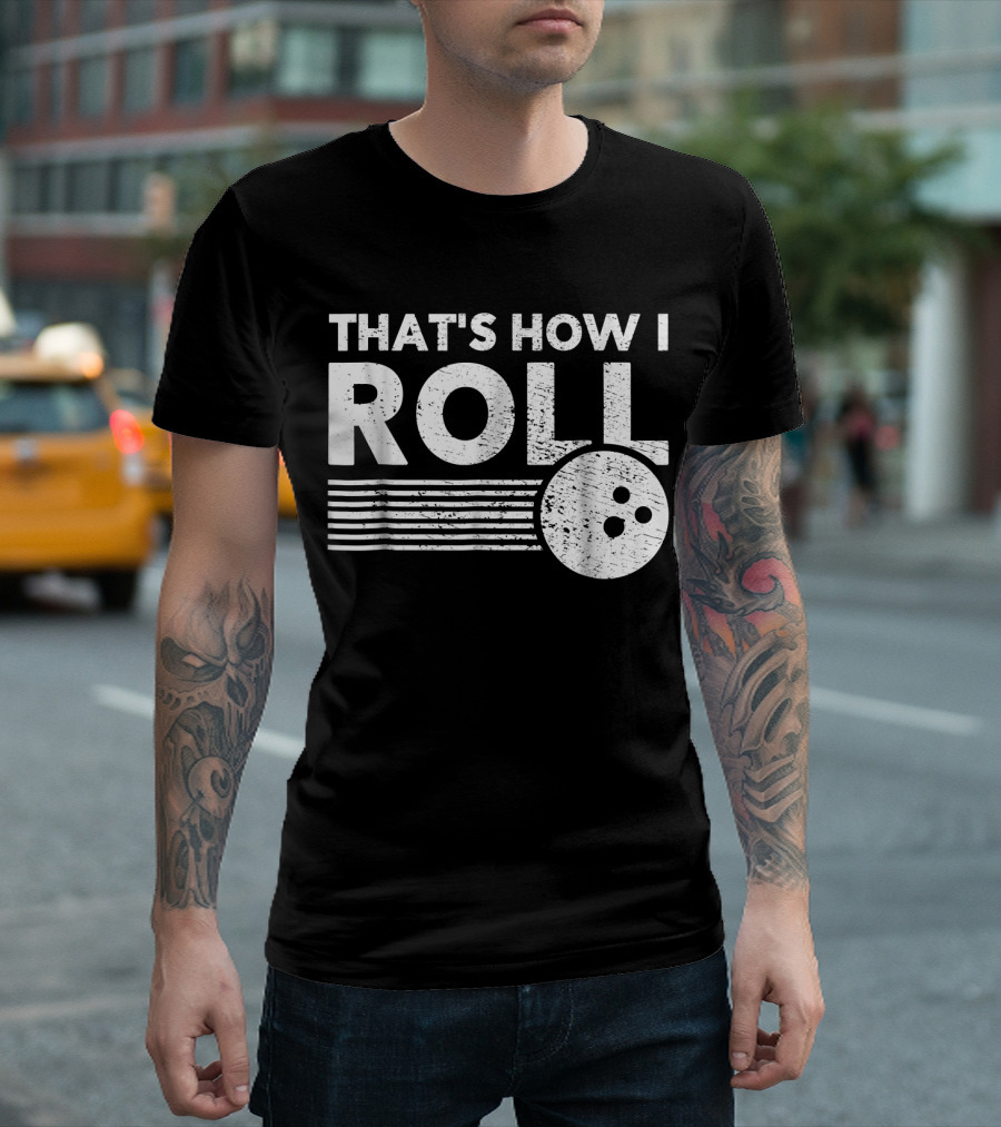 That's How I Roll Bowling Ball Lane T-Shirt