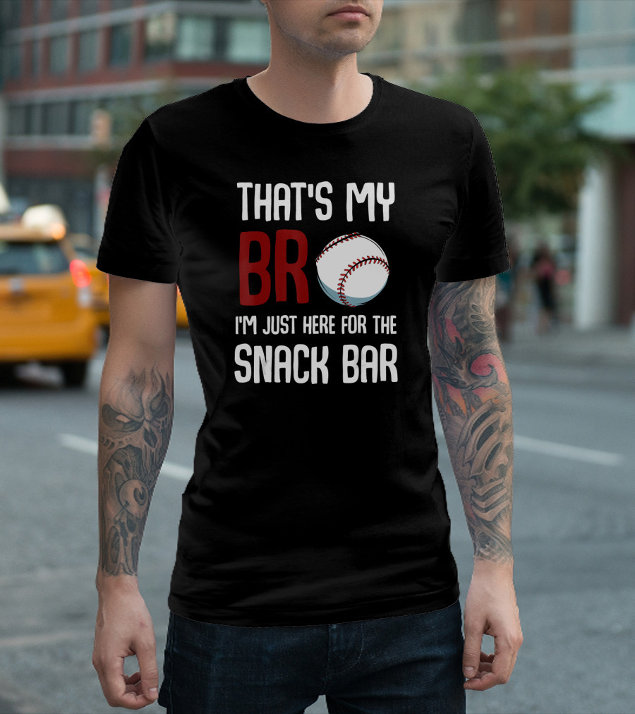 That's My Bro Baseball I'm Just Here for the Snack Bar T-Shirt