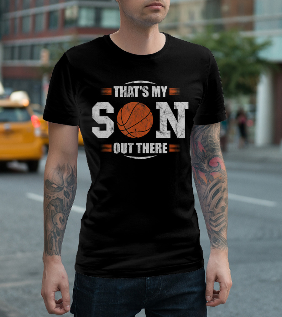 That's My Son Out There Basketball T-Shirt