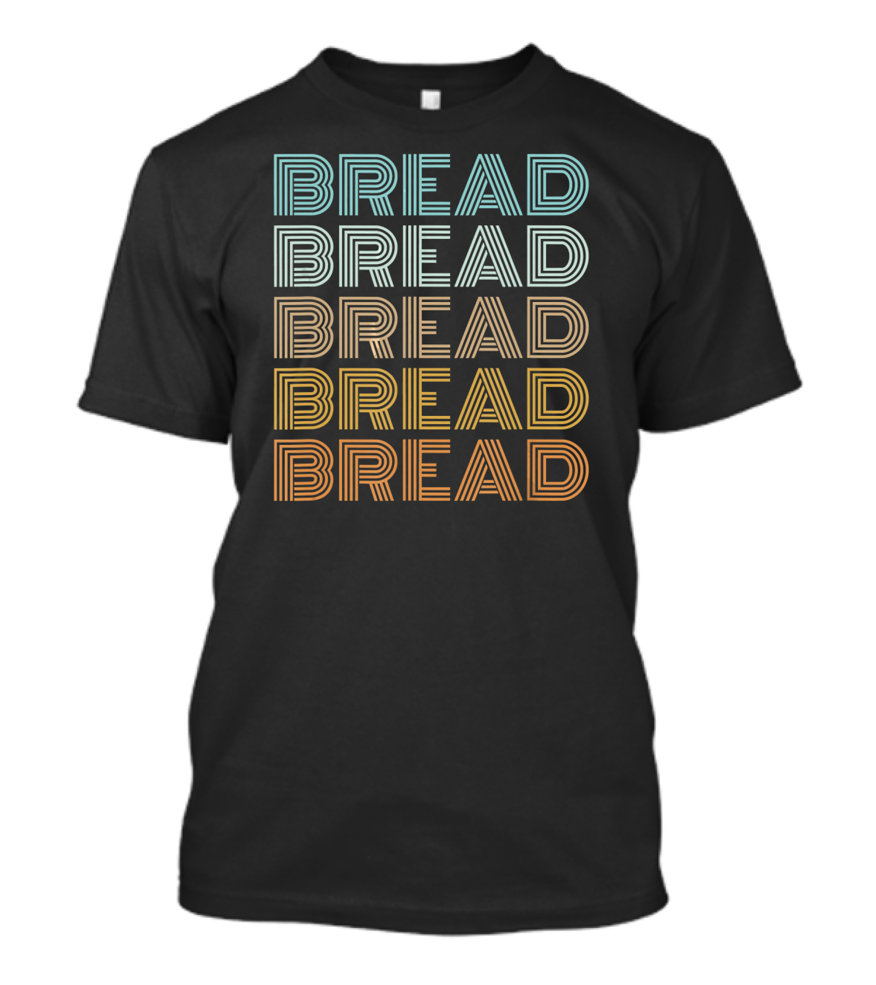 I Love Bread Gluten Carb Lovers Fun Bread Bread Bread Bread Bread T-Shirt