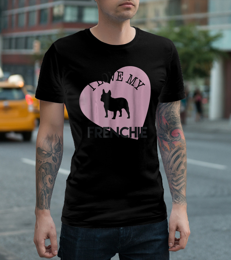 I LOVE MY FRENCHIE FRENCH BULLDOG SILHOUETTE WITH HEART T-Shirt