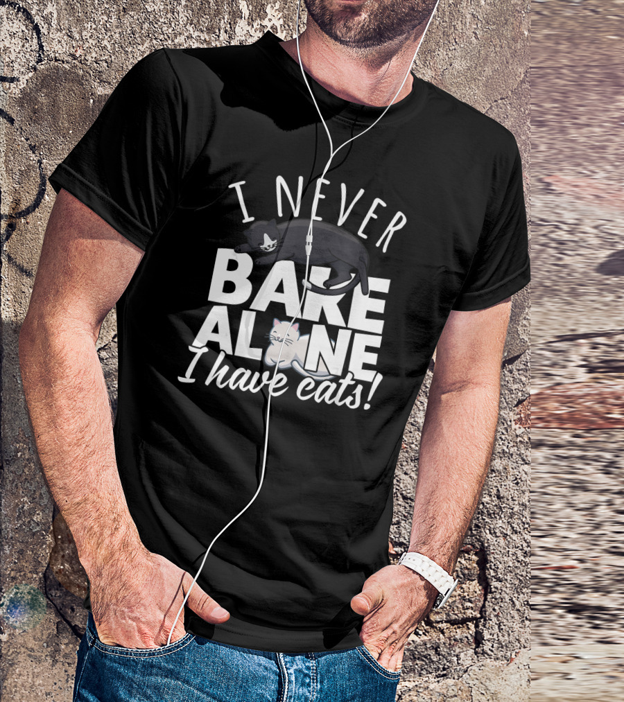 I Never Bake Alone I Have Cats T-Shirt