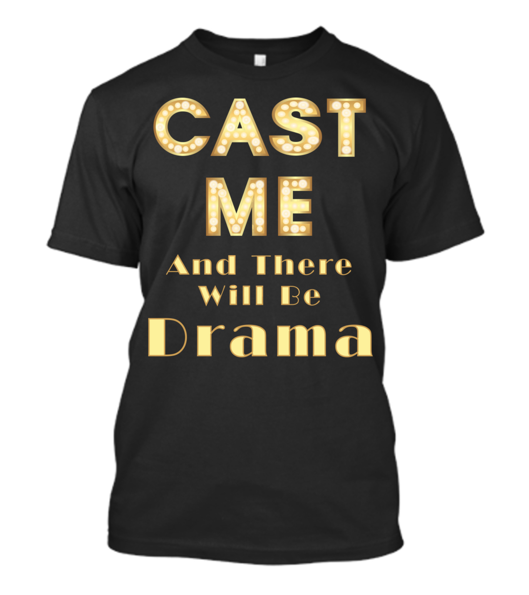 CAST ME And There Will Be Drama T-Shirt