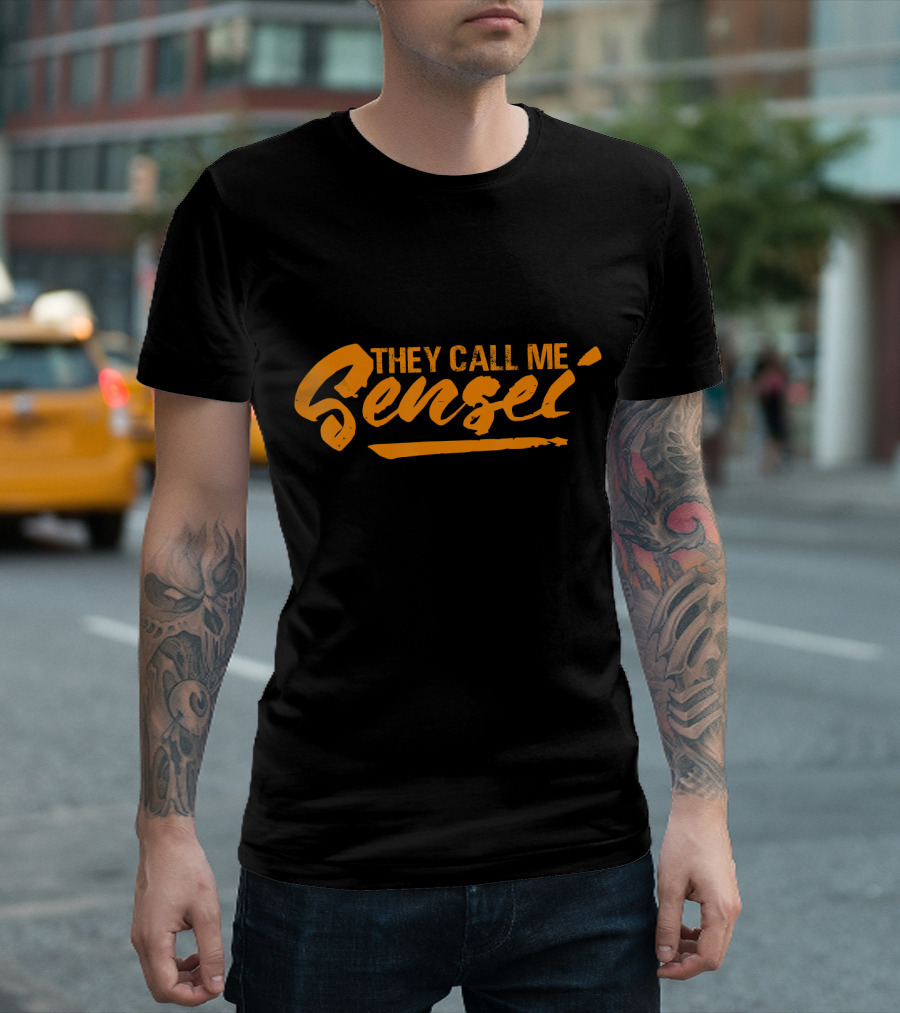 They Call Me Sensei Jiu Jitsu Taekwondo Judo Kara T-Shirt