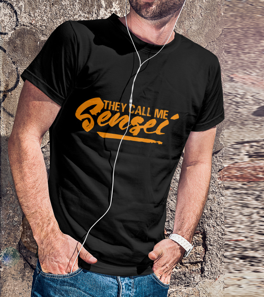 They Call Me Sensei Jiu Jitsu Taekwondo Judo Kara T-Shirt