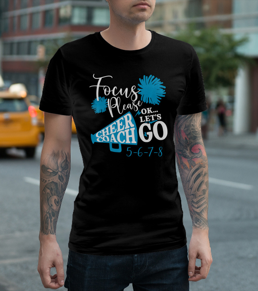 Focus Please Cheer Coach Ok Let's Go 5-6-7-8 T-Shirt