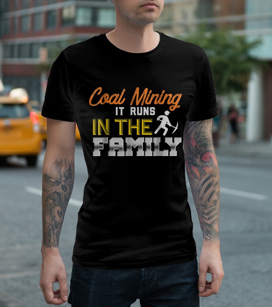 Coal Mining It Runs In The Family T-Shirt