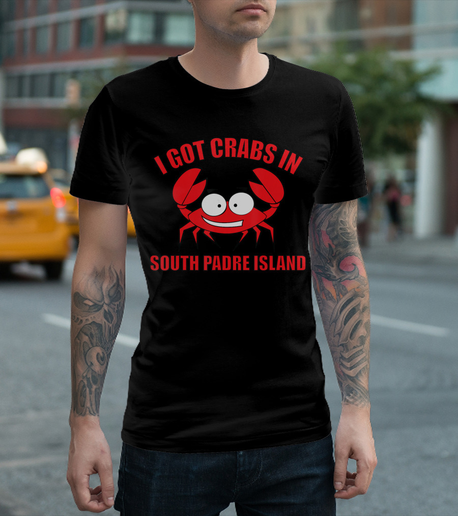 I Got Crabs In South Padre Island T-Shirt