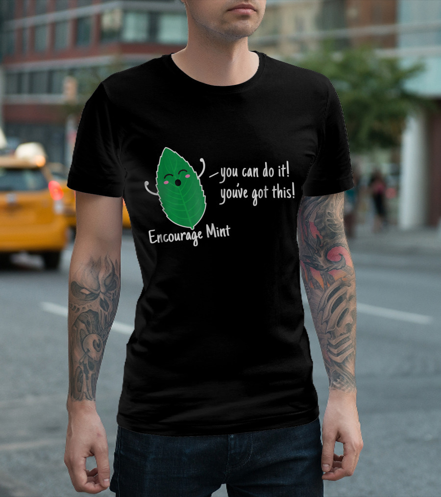 Encourage Mint You Can Do It You've Got This T-Shirt