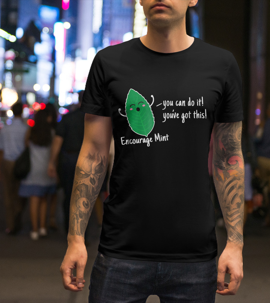 Encourage Mint You Can Do It You've Got This T-Shirt