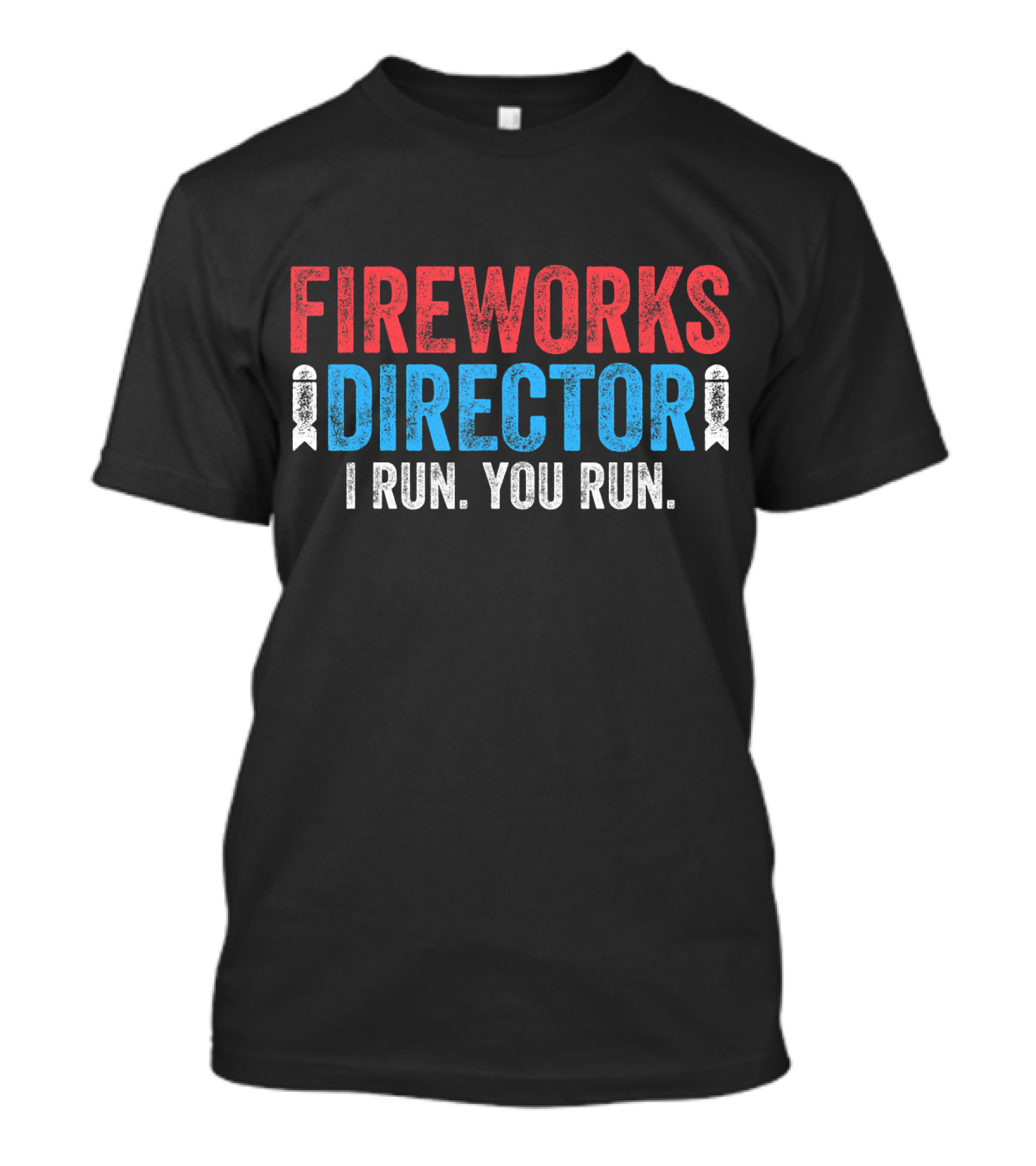 Fireworks Director 4th Of July I Run You Run T-Shirt