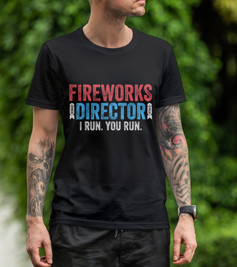 Fireworks Director 4th Of July I Run You Run T-Shirt